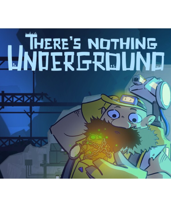 There s Nothing Underground Steam Key GLOBAL